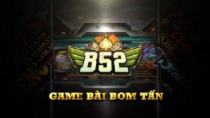 Review B52 Game bài đổi thưởng